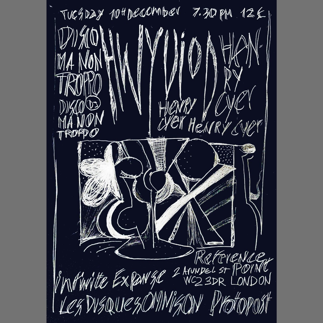 December 2024 - Infinite Expanse Presents: HWYUIOD, Henry Cyer & Disco Ma Non Troppo (dj) - Reference Point, London