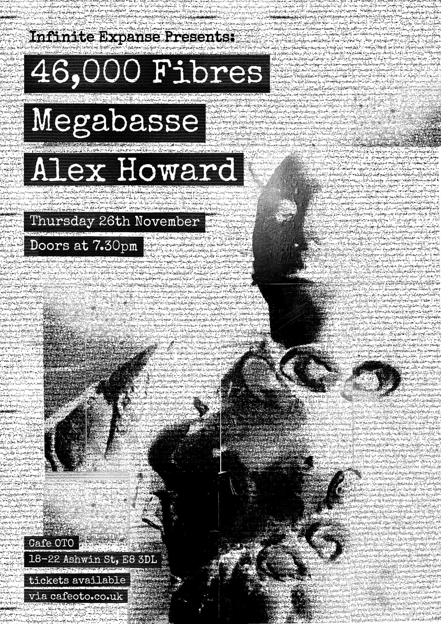November 2026 - Infinite Expanse Presents: 46,000 Fibres, Megabasse & Alex Howard - Cafe OTO, London